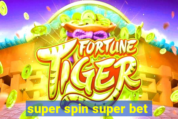 super spin super bet